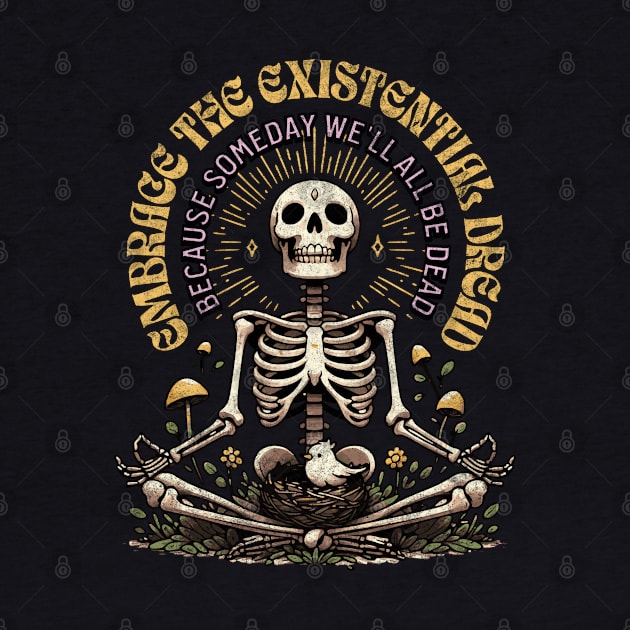 Embrace The Existential Dread Someday We'll All Be Dead Retro Skeleton Meditating by Lunatic Bear